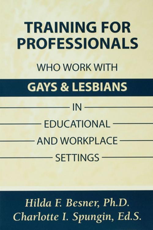 Cover of the book Training Professionals Who Work With Gays and Lesbians in Educational and Workplace Settings by Hilda Besner, Charlotte I. Spungin, Taylor and Francis