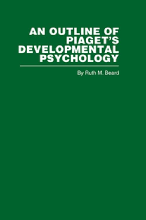 Cover of the book An Outline of Piaget's Developmental Psychology by R.M. Beard, Taylor and Francis