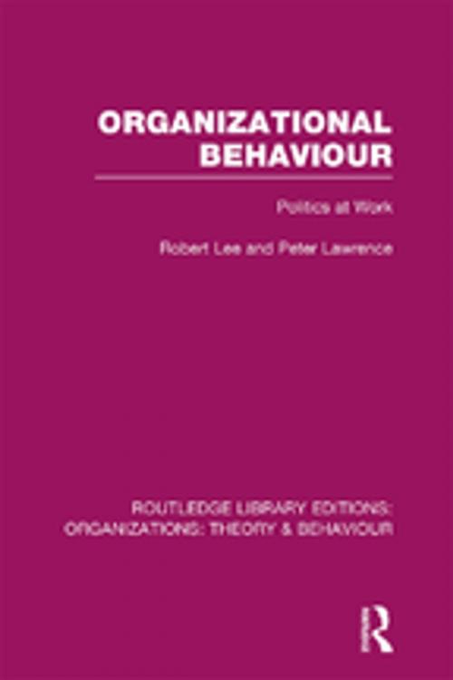 Cover of the book Organizational Behaviour (RLE: Organizations) by Robert Lee, Peter Lawrence, Taylor and Francis