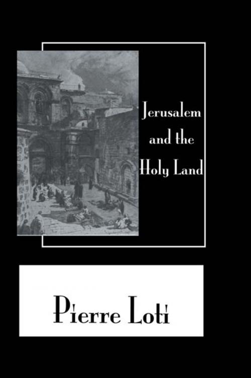 Cover of the book Jerusalem & The Holy Land by Loti, Taylor and Francis