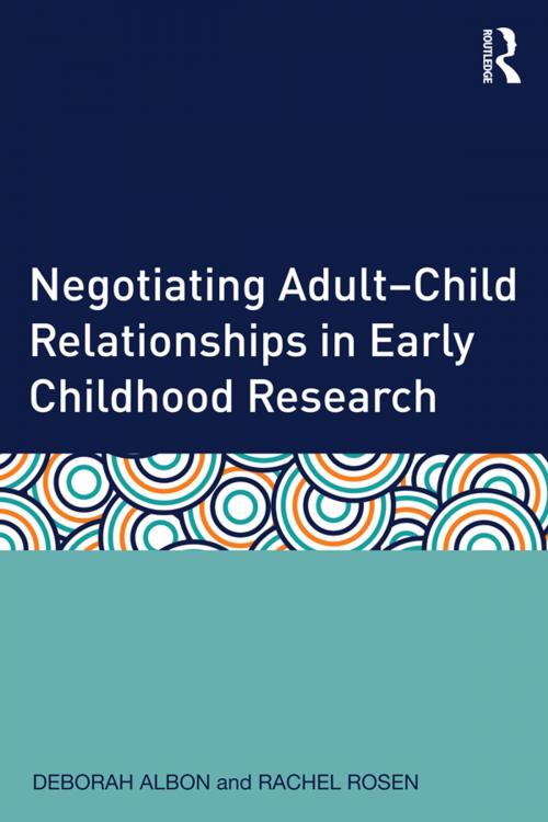 Cover of the book Negotiating Adult-Child Relationships in Early Childhood Research by Deborah Albon, Rachel Rosen, Taylor and Francis
