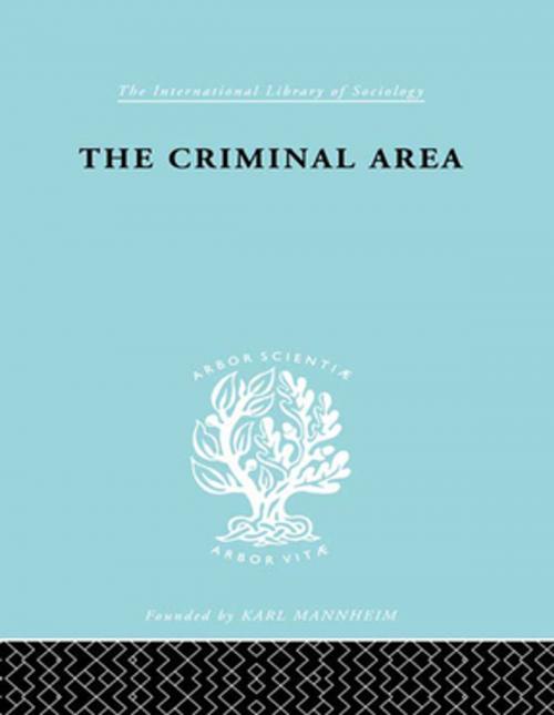 Cover of the book The Criminal Area by Professor Terence Morris, Terence Morris, Taylor and Francis