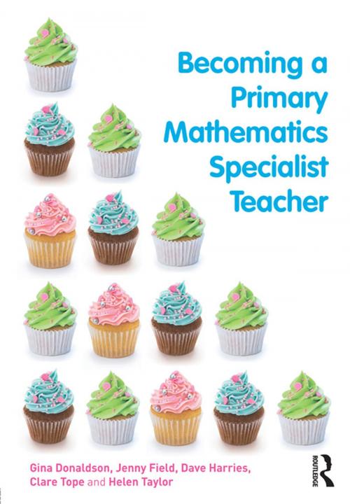 Cover of the book Becoming a Primary Mathematics Specialist Teacher by Gina Donaldson, Jenny Field, Dave Harries, Clare Tope, Helen Taylor, Taylor and Francis