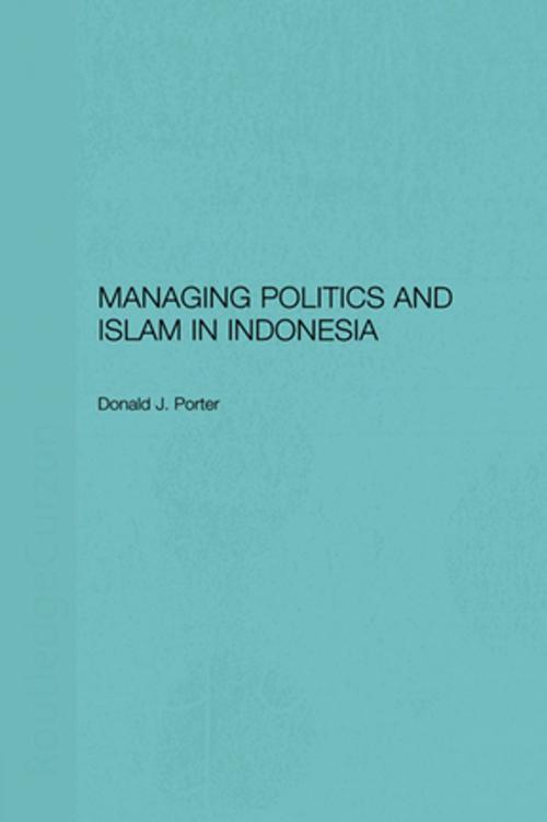 Cover of the book Managing Politics and Islam in Indonesia by Donald J. Porter, Taylor and Francis