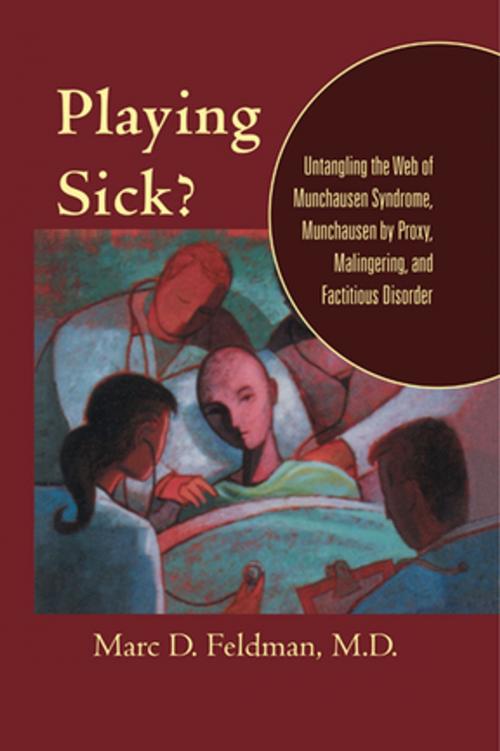 Cover of the book Playing Sick?: Untangling the Web of Munchausen Syndrome Munchausen by Proxy Malingering and Factitious Disorder by Marc D. Feldman, Taylor and Francis