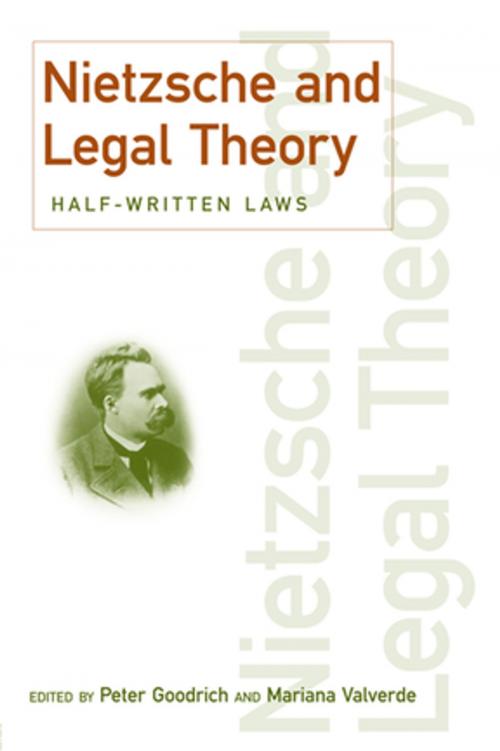 Cover of the book Nietzsche and Legal Theory by Peter Goodrich, Mariana Valverde, Taylor and Francis