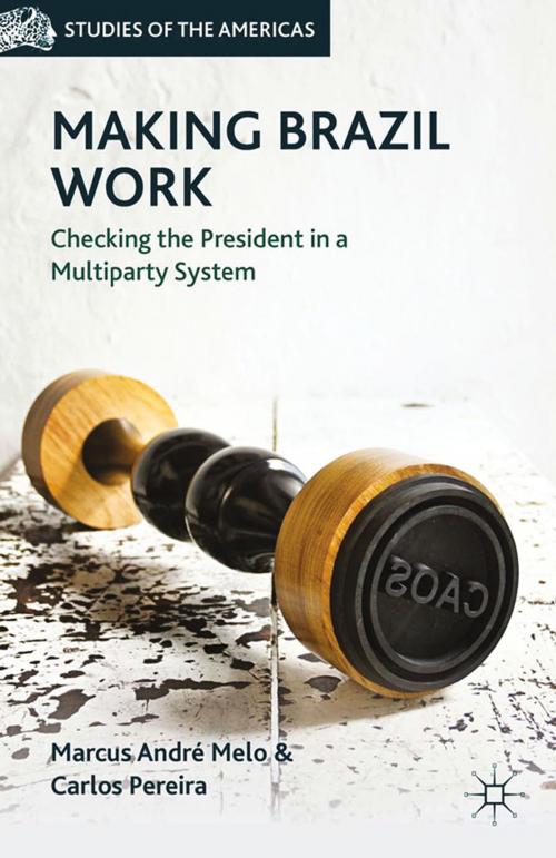 Cover of the book Making Brazil Work by M. Melo, C. Pereira, Palgrave Macmillan US