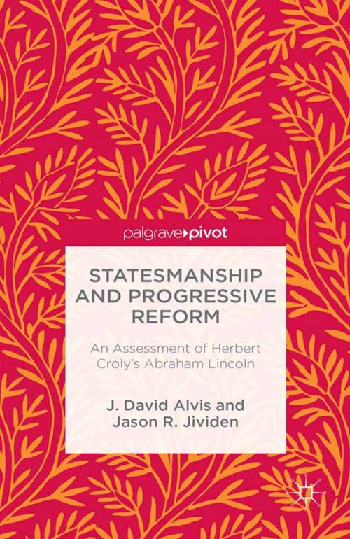 Cover of the book Statesmanship and Progressive Reform: An Assessment of Herbert Croly’s Abraham Lincoln by J. Alvis, J. Jividen, Palgrave Macmillan US