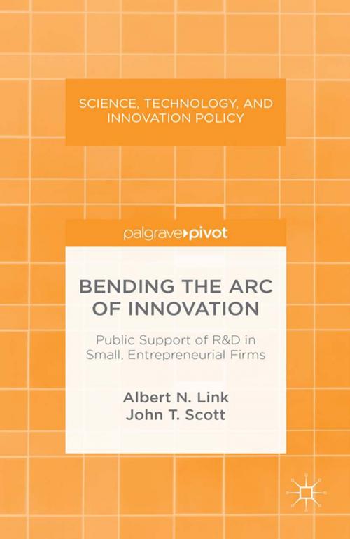 Cover of the book Bending the Arc of Innovation: Public Support of R&D in Small, Entrepreneurial Firms by A. Link, J. Scott, Palgrave Macmillan US
