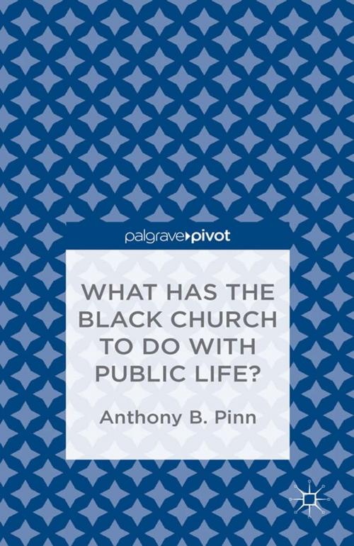 Cover of the book What Has the Black Church to do with Public Life? by A. Pinn, Palgrave Macmillan US