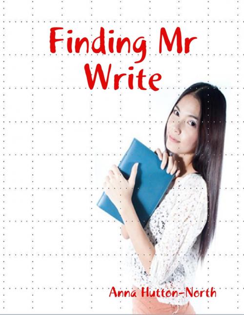 Cover of the book Finding Mr Write by Anna Hutton-North, Lulu.com