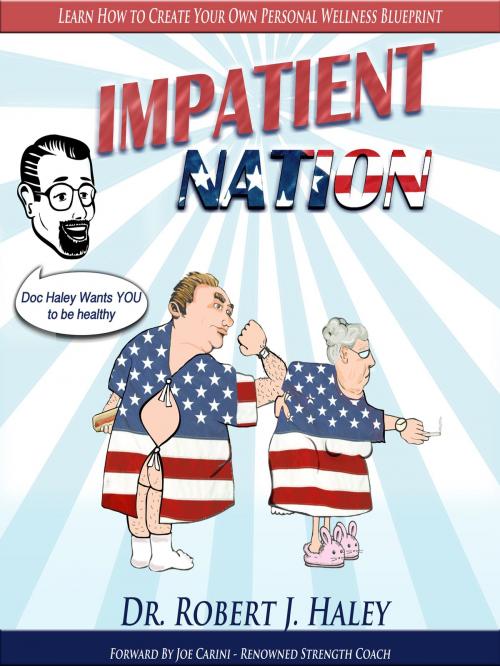 Cover of the book IMPATIENT NATION How Self-Pity, Medical Reliance And Victimhood Are Crippling The Health Of A Nation. by Dr. Robert J Haley, Dr. Robert J Haley