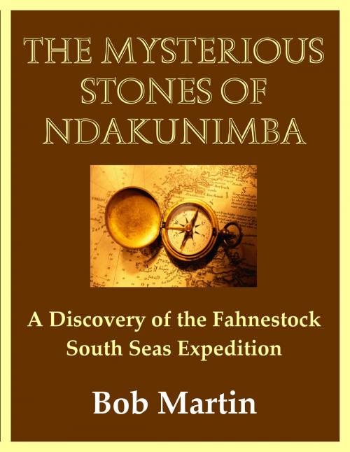 Cover of the book The Mysterious Stones of Ndakunimba: A Discovery of the Fahnestock South Seas Expedition by Bob Martin, Bob Martin