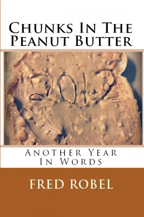 Cover of the book Chunks In The Peanut Butter: Another Year In Words by Fred Robel, Fred Robel