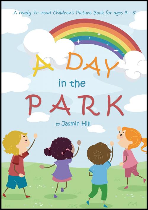 Cover of the book A Day In The Park: A Ready-To-Read Children's Picture Book For Ages 3 to 5 by Jasmin Hill, Stephen Williams