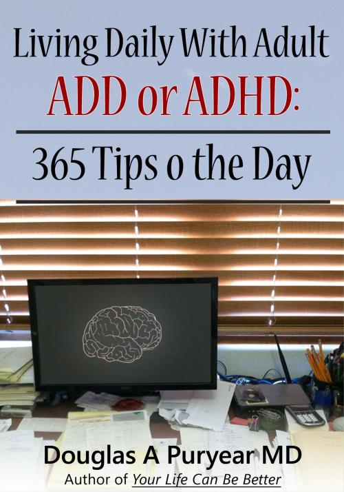 Cover of the book Living Daily With Adult ADD or ADHD: 365 Tips o the Day by Douglas A Puryear MD, Douglas A Puryear MD