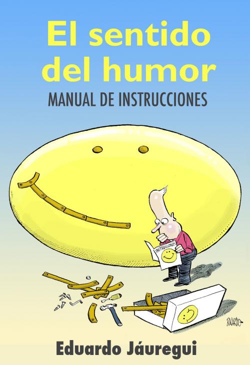 Cover of the book El sentido del humor: manual de instrucciones by Eduardo Jáuregui, Eduardo Jáuregui