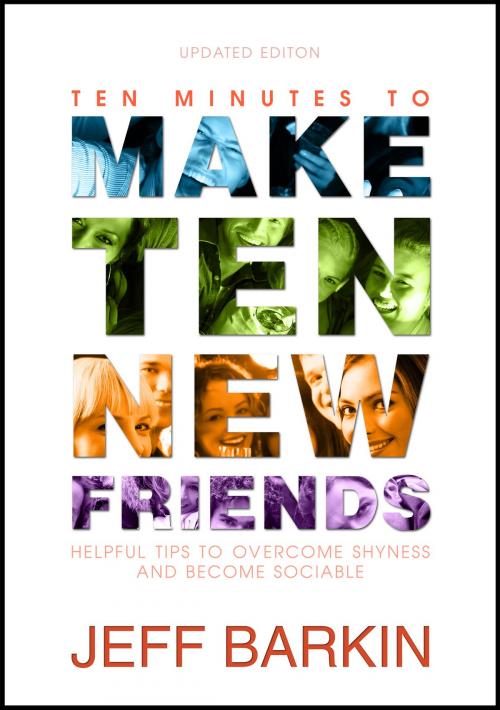 Cover of the book Ten Minutes To Make Ten New Friends: Helpful Tips To Overcome Shyness and Become Sociable by Jeff Barkin, Stephen Williams