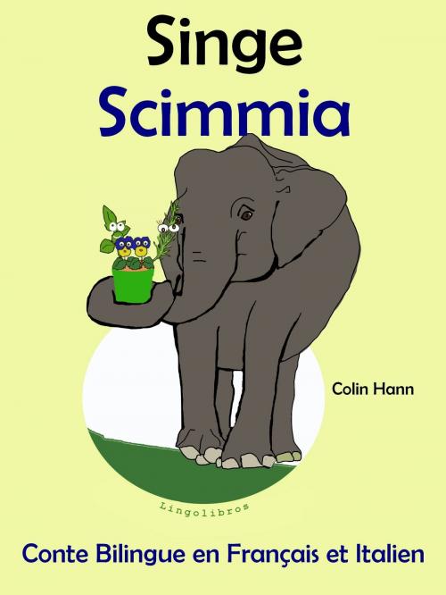 Cover of the book Conte Bilingue en Français et Italien: Singe - Scimmia (Collection apprendre l'italien) by Colin Hann, LingoLibros
