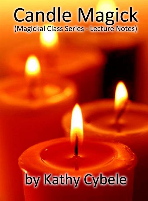 Cover of the book Candle Magick (Magickal Class Series - Lecture Notes) by Kathy Cybele, Kathy Cybele