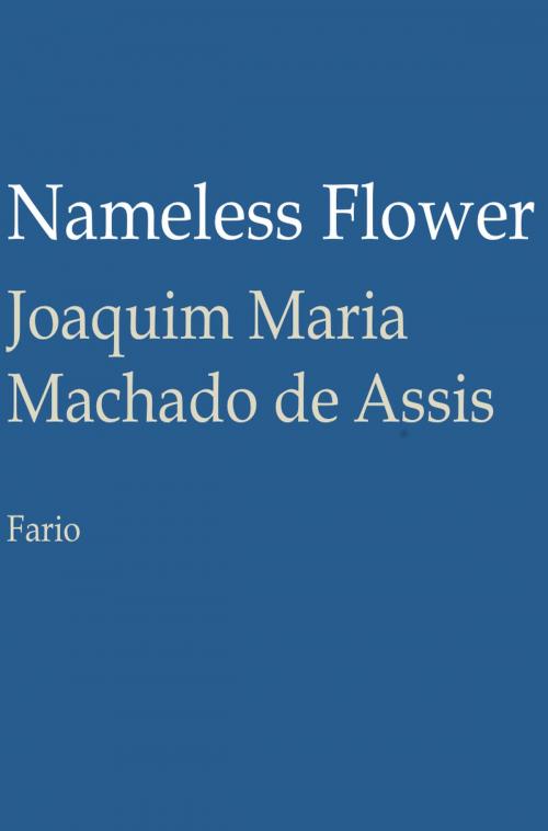 Cover of the book Nameless Flower by Joaquim Maria Machado de Assis, Fario
