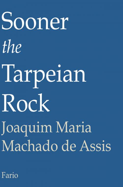 Cover of the book Sooner the Tarpeian Rock by Joaquim Maria Machado de Assis, Fario