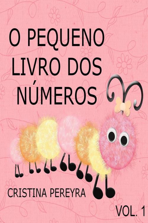 Cover of the book O Pequeno Livro dos Números: Vol. 1 by Cristina Pereyra, Cristina Pereyra