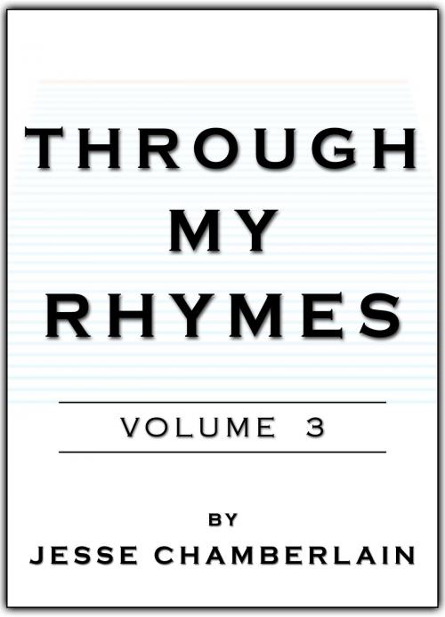 Cover of the book Through My Rhymes: Volume 3 by Jesse Chamberlain, Jesse Chamberlain