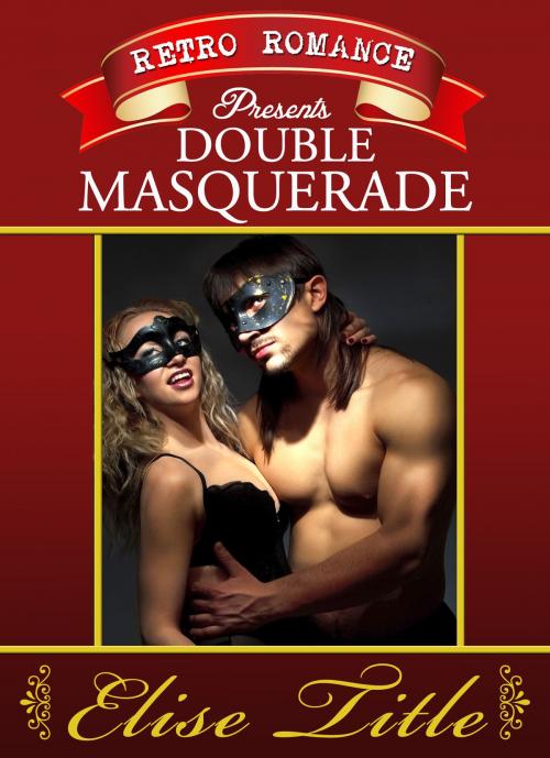 Cover of the book Retro Romance presents... Double Masquerade by Elise Title, Elise Title