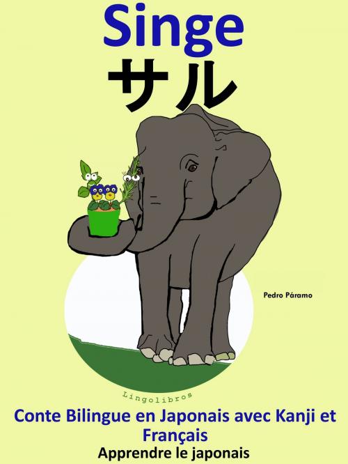 Cover of the book Conte Bilingue en Français et Japonais avec Kanji: Singe - サル (Collection apprendre le japonais) by Colin Hann, LingoLibros