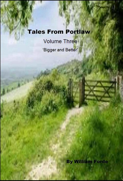Cover of the book Tales From Portlaw Volume Three: 'Bigger and Better' by William Forde, William Forde