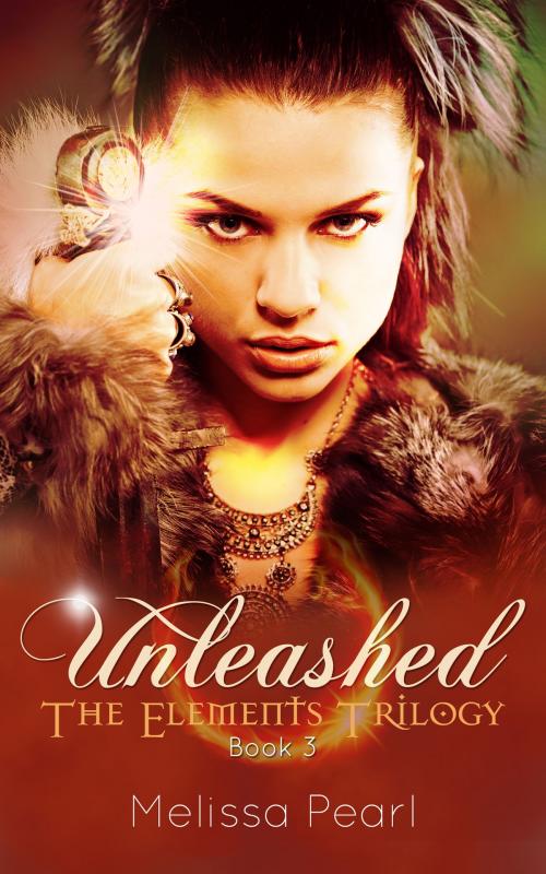 Cover of the book Unleashed (The Elements Trilogy, #3) by Melissa Pearl, Melissa Pearl
