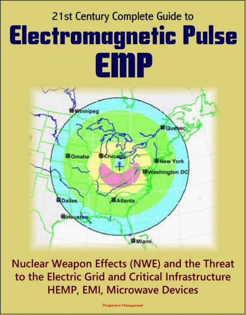 Cover of the book 21st Century Complete Guide to Electromagnetic Pulse (EMP): Nuclear Weapon Effects (NWE) and the Threat to the Electric Grid and Critical Infrastructure, HEMP, EMI, Microwave Devices by Progressive Management, Progressive Management