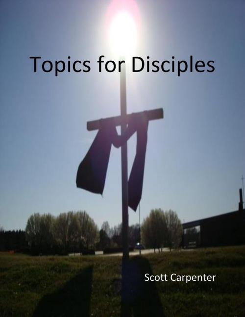 Cover of the book Topics for Disciples by Scott Carpenter, Scott Carpenter