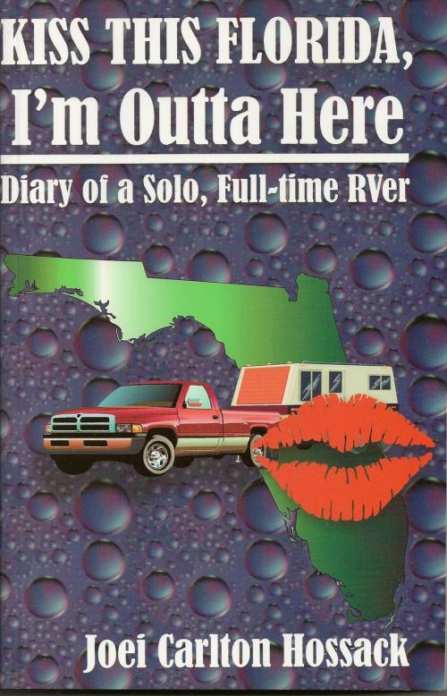 Cover of the book Kiss This Florida, I'm Outta Here by Joei Carlton Hossack, Joei Carlton Hossack
