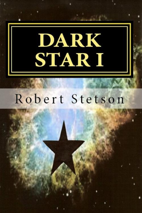 Cover of the book Dark Star I by Robert Stetson, Robert Stetson
