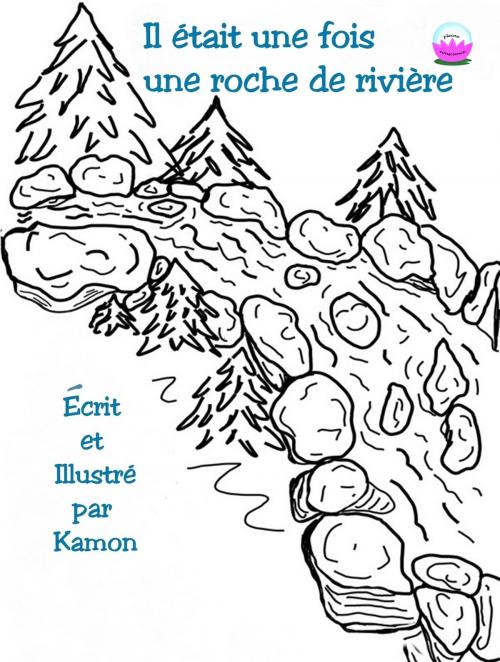 Cover of the book Il était une fois une roche de rivière by Kamon, Kamon