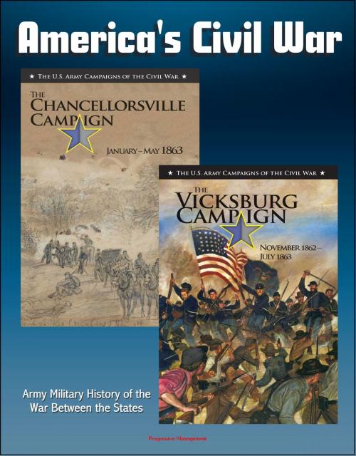 Cover of the book America's Civil War: The Vicksburg Campaign: November 1862 - July 1863, The Chancellorsville Campaign: January - May 1863, Army Military History of the War Between the States by Progressive Management, Progressive Management