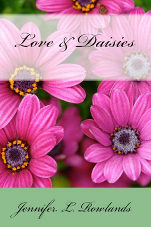 Cover of the book Love and Daisies by Jennifer L. Rowlands, Jennifer L. Rowlands