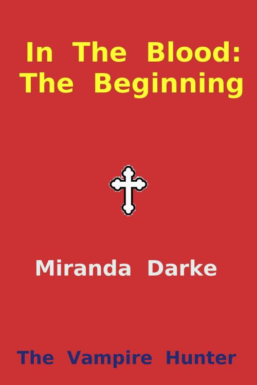 Cover of the book In The Blood: The Beginning by Miranda Darke, Iron Goat Books