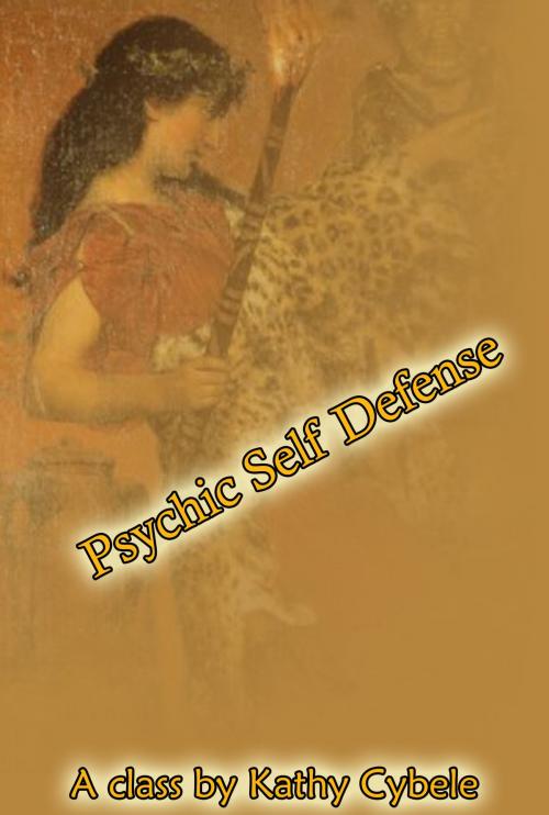 Cover of the book Psychic Self Defense (Magickal Class Series - Lecture Notes) by Kathy Cybele, Kathy Cybele