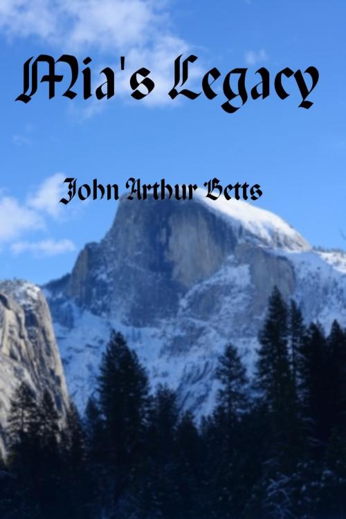 Cover of the book Mia's Legacy by John Arthur Betts, John Arthur Betts