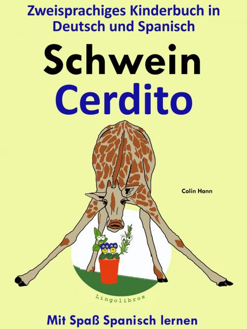 Cover of the book Zweisprachiges Kinderbuch in Deutsch und Spanisch - Schwein - Cerdito (Die Serie zum Spanisch lernen) by Colin Hann, LingoLibros