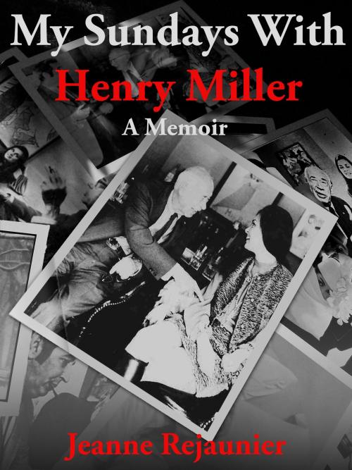 Cover of the book My Sundays with Henry Miller by Jeanne Rejaunier, Jeanne Rejaunier