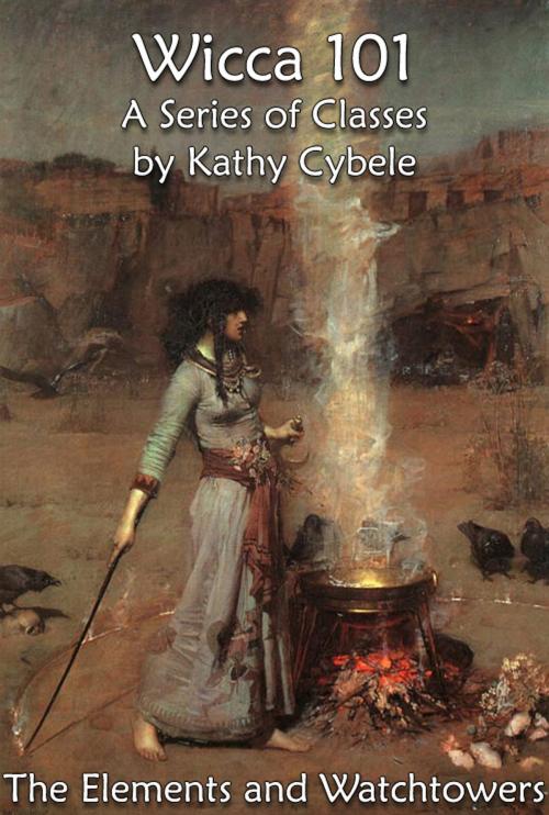 Cover of the book The Elements and Watchtowers (Wicca 101 - Lecture Notes) by Kathy Cybele, Kathy Cybele