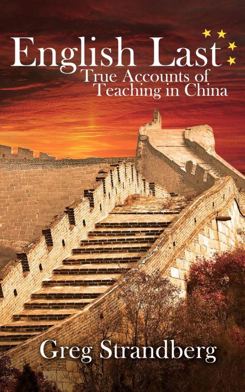 Cover of the book English Last: True Accounts of Teaching in China by Greg Strandberg, Greg Strandberg