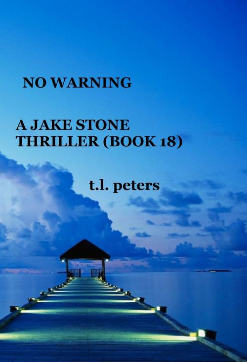 Cover of the book No Warning, A Jake Stone Thriller (Book 18) by T.L. Peters, T.L. Peters