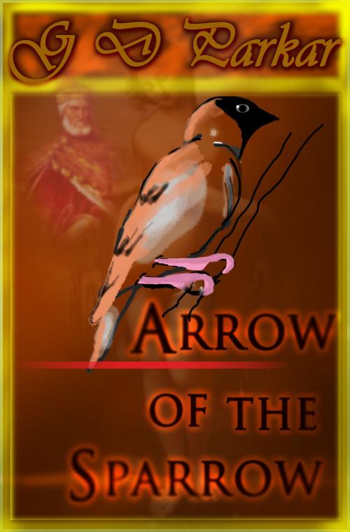 Cover of the book Arrow of the Sparrow by G D Parkar, G D Parkar