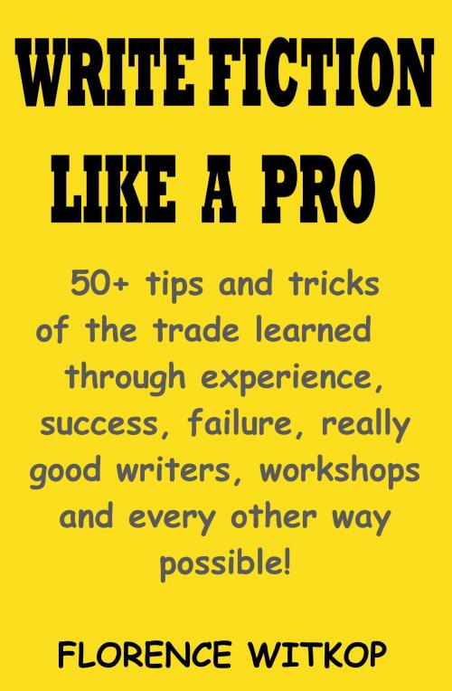 Cover of the book Write Fiction Like A Pro by Florence Witkop, Florence Witkop