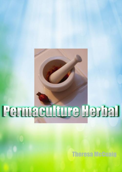 Cover of the book Permaculture Herbal by Theresa McCuaig, Theresa McCuaig
